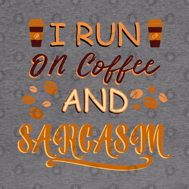 I Run On Coffee And Sarcasm by Blonc